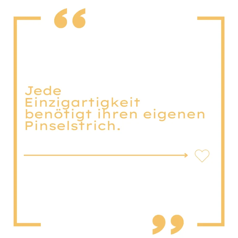 jedeeinzigartigkeitbenoetigtihreneigenenpinselstrich